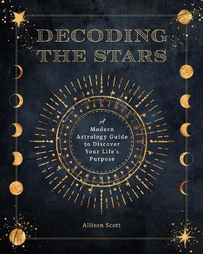 Decoding the Stars: A Modern Astrology Guide to Discover Your Life's Purpose (11) (Complete Illustrated Encyclopedia)