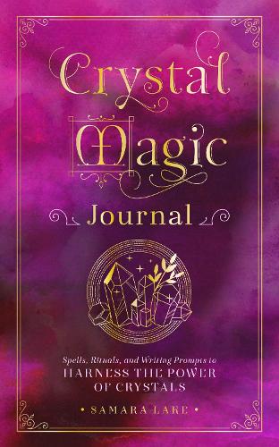 Crystal Magic Journal: Spells, Rituals, and Writing Prompts to Harness the Power of Crystals (14) (Mystical Handbook)