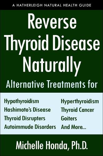 Reverse Thyroid Disease Naturally (Hatherleigh Natural Health Guides)