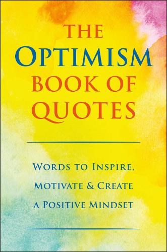 Optimism: Words to Inspire, Motivate & Create a Positive Mindset