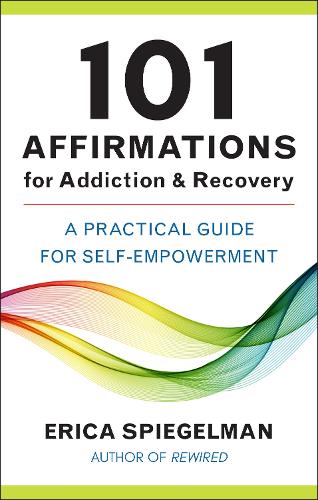 101 Affirmations For Addiction & Recovery: A Practical Guide for Self-Empowerment