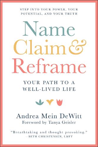 Name, Claim & Reframe: The Pathway to a Well-Lived Life