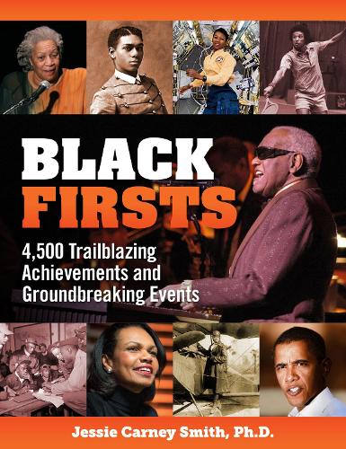 Black Firsts: 4,500 Trailblazing Achievements and Ground-Breaking Events (4th Edition)