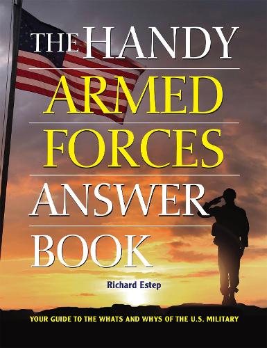 The Handy Armed Forces Answer Book: Your Guide to the Whats and Whys of the U.S. Military (The Handy Answer Book Series)