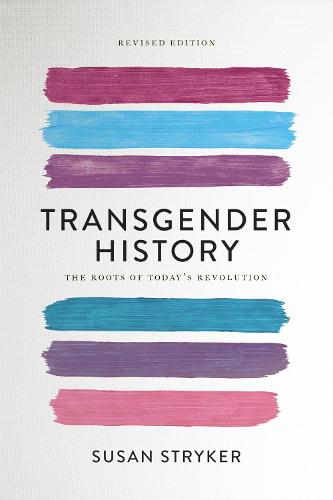 Transgender History (Second Edition): The Roots of Today's Revolution
