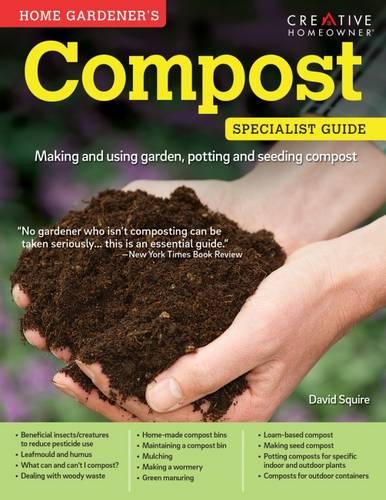 Home Gardener's Compost - Making and using garden, potting and seeding composts