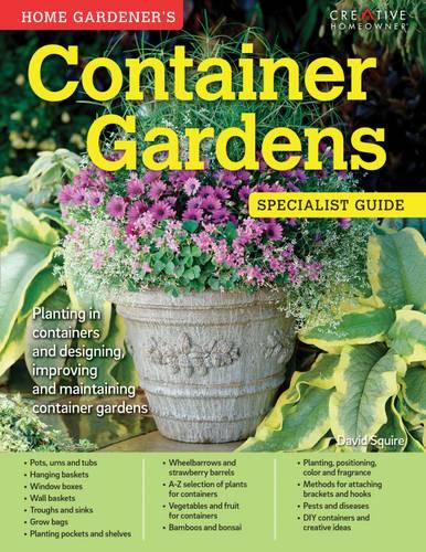 Home Gardener's Container Gardens: Planting in containers and designing, improving and maintaining container gardens (Specialist Guides)