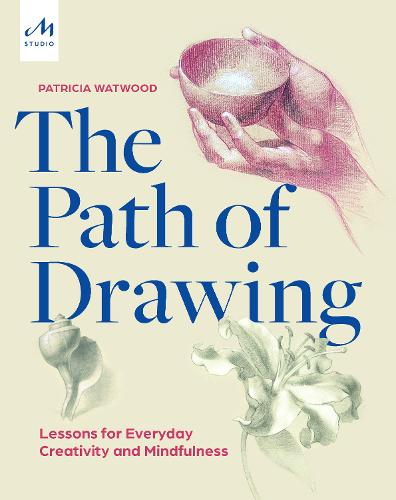 The Path of Drawing: Lessons for Everyday Creativity and Mindfulness