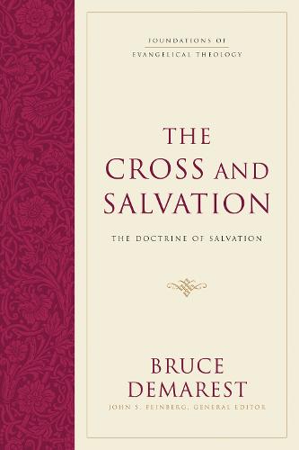 CROSS AND SALVATION PB: The Doctrine of Salvation: 01 (Foundations of Evangelical Theology)