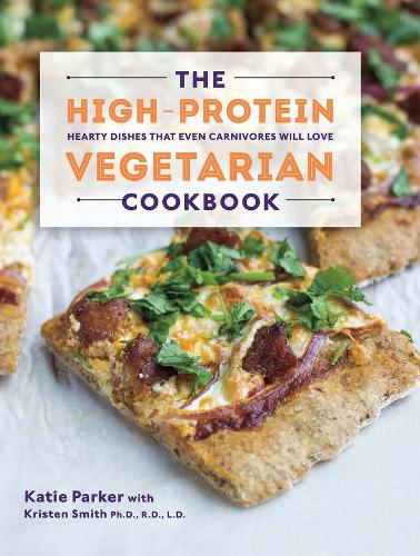 The High-Protein Vegetarian Cookbook - Hearty Dishes That Even Carnivores Will Love