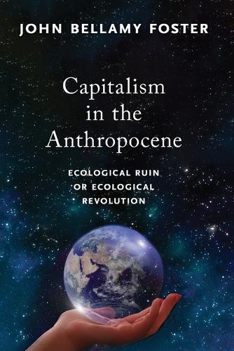 Capitalism in the Anthropocene: Ecological Ruin or Ecological Revolution (MRP S22)