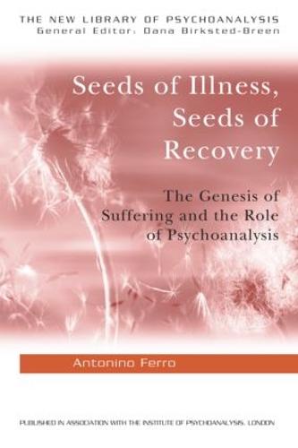 Seeds of Illness, Seeds of Recovery: The Genesis of Suffering and the Role of Psychoanalysis (The New Library of Psychoanalysis)