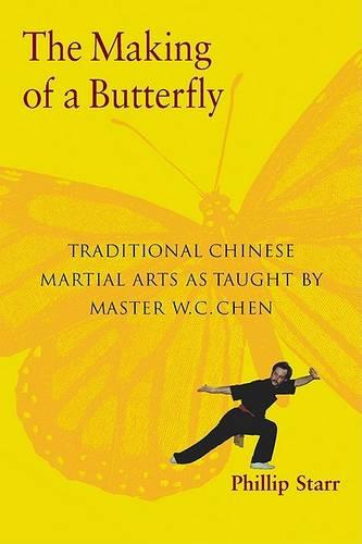 The Making of a Butterfly: Traditional Chinese Martial Arts as Taught by Master W.C. Chen