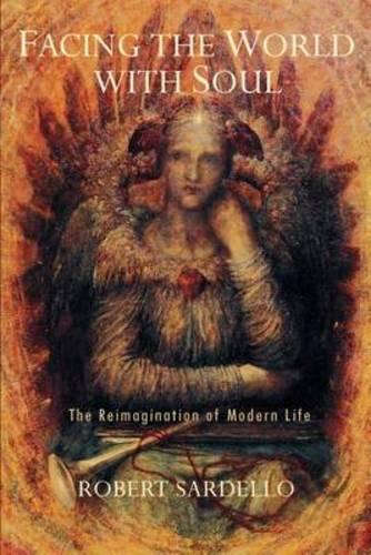 Facing the World with Soul: The Reimagination of Modern Life (Studies in Imagination)
