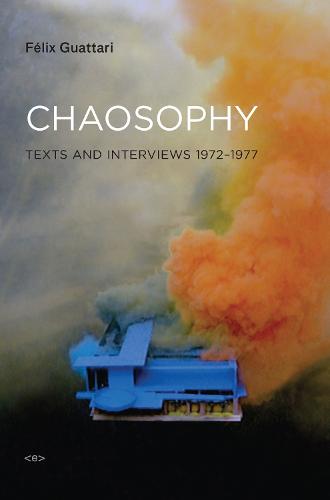 Chaosophy: Texts and Interviews 1972-1977 (Semiotext(e) / Foreign Agents)