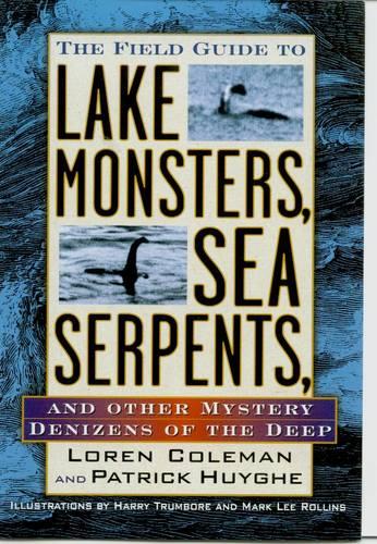 Field Guide to Lake Monsters, Sea Serpents: And Other Mystery Denizens of the Deep