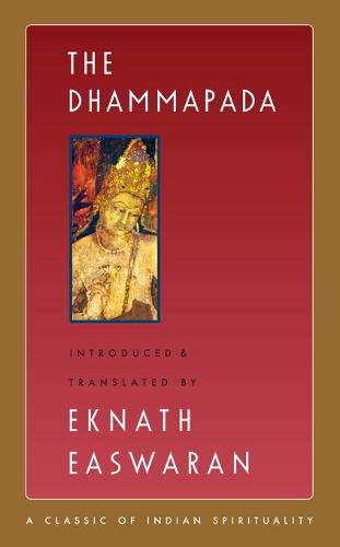 The Dhammapada (Classics of Indian Spirituality): 3 (Easwaran's Classics of Indian Spirituality, 3)