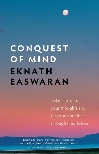 Conquest of Mind: Take Charge of Your Thoughts and Reshape Your Life Through Meditation (Essential Easwaran Library): 3