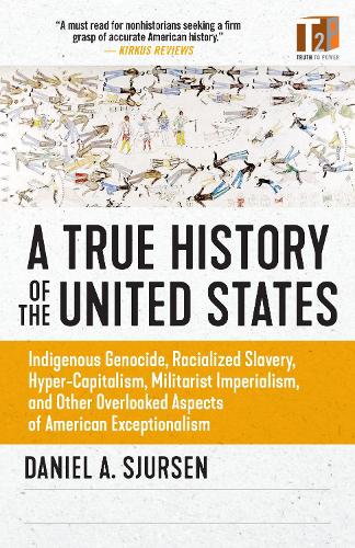 Thinker's History of the United States, A: Indigenous Genocide, Racialized Slavery, Hyper-Capitalism, Militarist Imperialism and Other Overlooked Aspects of Ameri (Sunlight Editions)