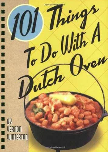 101 Things to Do with a Dutch Oven (101 Things to Do with A...)