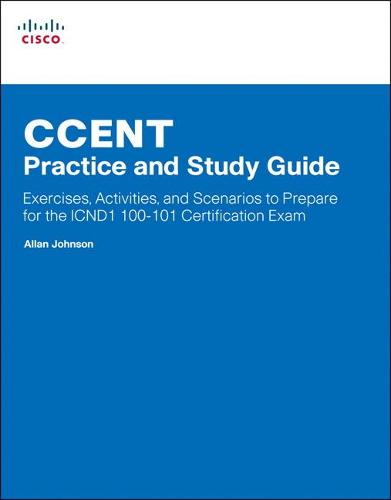 CCENT Practice and Study Guide: Exercises, Activities and Scenarios to Prepare for the ICND1 100-101 Certification Exam (Lab Companion)