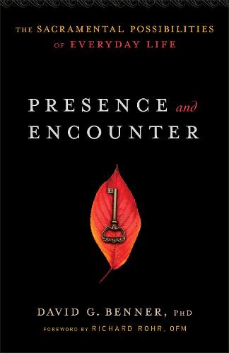 Presence and Encounter: The Sacramental Possibilities Of Everyday Life