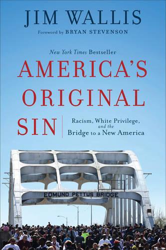 America's Original Sin: Racism, White Privilege, and the Bridge to a New America