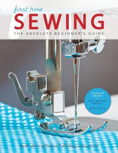 First Time Sewing: Step-by-Step Basics and Easy Projects: The Absolute Beginner's Guide: Learn By Doing - Step-by-Step Basics and Easy Projects: 1