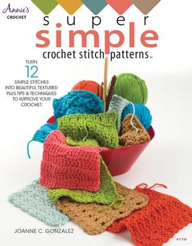 Super Simple Crochet Stitch Patterns: Turn 12 simple stitches into beautiful textures! Plus tips & techniques to improve your crochet (Annie's)