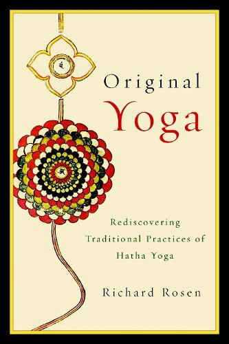 Original Yoga: Rediscovering Traditional Practices of Hatha Yoga