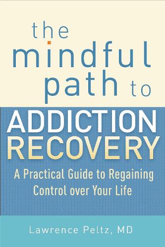 The Mindful Path to Addiction Recovery: A Practical Guide to Regaining Control Over Your Life