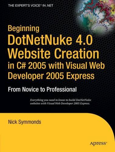 Beginning DotNetNuke 4.0 Website Creation in C# 2005 with Visual Web Developer 2005 Express: From Novice to Professional (Beginning: From Novice to Professional)