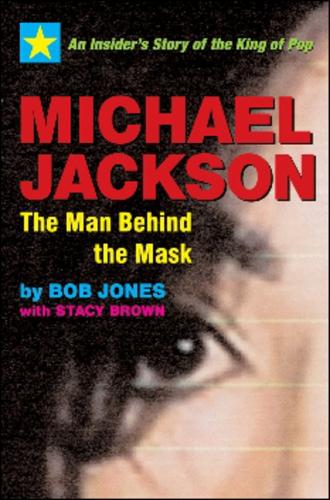 MICHAEL JACKSON MAN BEHIND THE MASK: An Insider's Story of the King of Pop