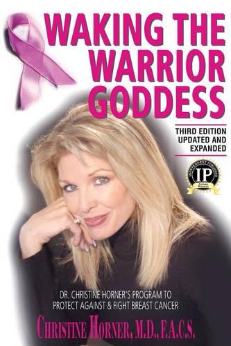 Waking The Warrior Goddess: Dr. Christine Horner's Program to Protect Against & Fight Breast Cancer - Updated and Expanded