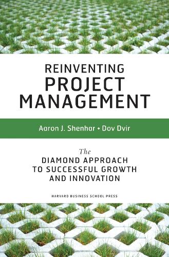 Reinventing Project Management: The Diamond Approach To Successful Growth And Innovation