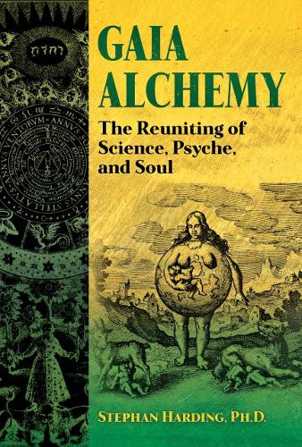 Gaia Alchemy: The Reuniting of Science, Psyche, and Soul