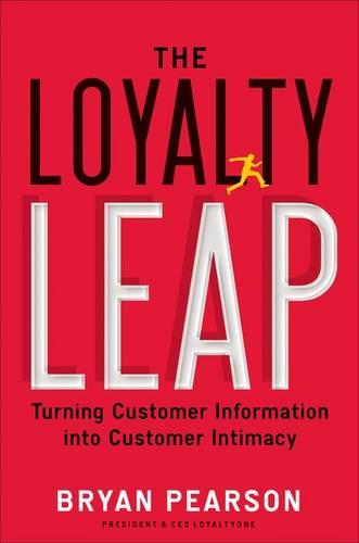 The Loyalty Leap: Turning Customer Information into Customer Intimacy