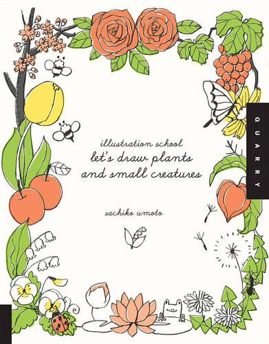 Illustration School: Let�s Draw Plants and Small Creatures