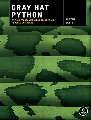 Gray Hat Python: Python Programming for Hackers and Reverse Engineers