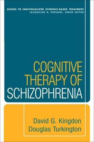Cognitive Therapy of Schizophrenia (Guides to Individualized Evidence-Based Treatment)