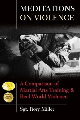 Meditations on Violence: A Comparison of Martial Arts Training and Real World Violence