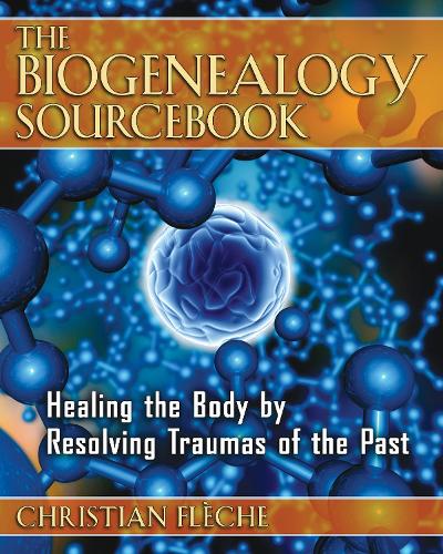 Biogenealogy Sourcebook: Healing the Body by Resolving Traumas of the Past