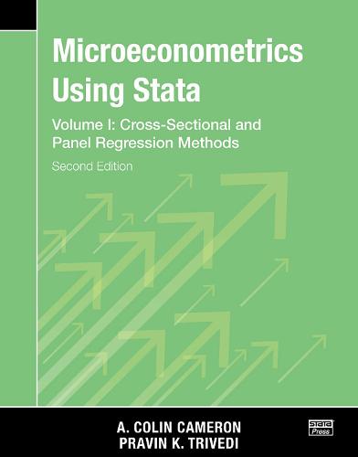 Microeconometrics Using Stata, Second Edition, Volume I: Cross-Sectional and Panel Regression Models: 1