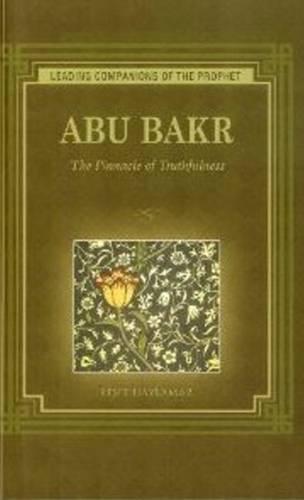 ABU BAKR (Leading Companions to the Prophet): The Pinnacle of Truthfulness