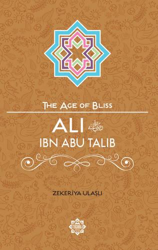 Ali Ibn Abu Talib (The Age of Bliss 5)