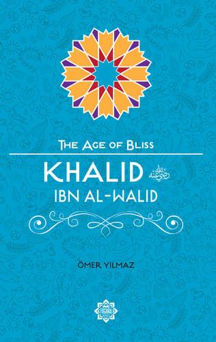 Khalid Ibn Al-Walid (The Age of Bliss 10)