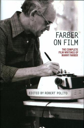 Farber on Film: The Complete Film Writings of Manny Farber : A Special Publication of The Library of America