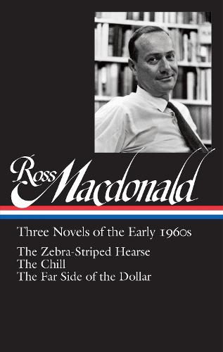 Ross Macdonald: Three Novels of the Early 1960s : The Zebra-Striped Hearse/ The Chill/ The Far Side of the Dollar (Library of America #279)
