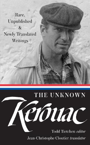 The Unknown Kerouac: Rare, Unpublished & Newly Translated Writings (Library of America (Hardcover))