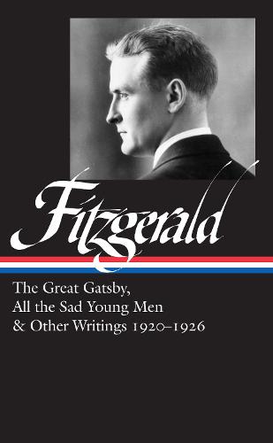 F. Scott Fitzgerald: The Great Gatsby, All the Sad Young Men & Other Writings 1920-26: (LOA #353) (Library of America, 353)